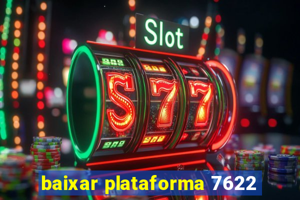 baixar plataforma 7622